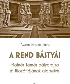 A rend bástyái - Molnár Tamás pályarajza és filozófiájának alapelvei