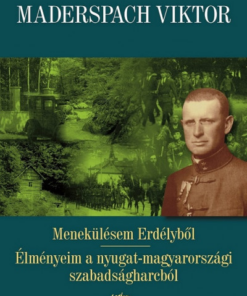 Menekülésem Erdélyből - Élményeim a nyugat-magyarországi szabadságharcból