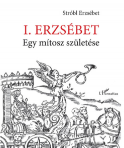 I. Erzsébet - Egy mítosz születése