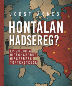 Hontalan hadsereg? - Epizódok a hidegháborús hírszerzés történetéből