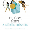 Élj úgy, mint a görög hősnők