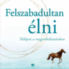 Felszabadultan élni