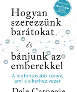 Hogyan szerezzünk barátokat és bánjunk az emberekkel- Sikerkalauz 1 aktualizálva