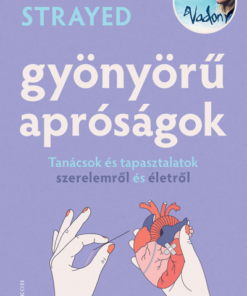 Gyönyörű apróságok - Tanácsok és tapasztalatok szerelemről és édenről