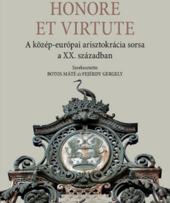 Honore Et Virtute - A közép-európai arisztokrácia sorsa a XX. században