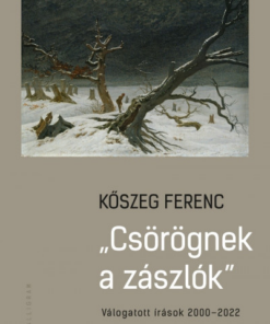 Csörögnek a zászlók - Válogatott írások 2000-2022
