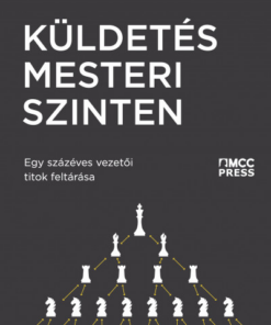 Küldetés mesteri szinten - Egy százéves vezetői titok feltárása