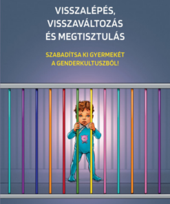 Visszalépés, visszaváltozás és megtisztulás - Szabadítsa ki gyermekét a genderkultuszból