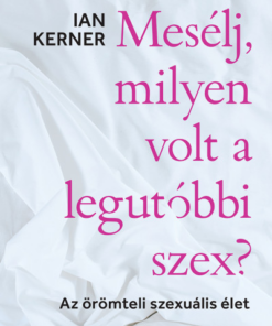 Mesélj, milyen volt a legutóbbi szex? - Az örömteli szexuális élet