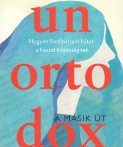 Unortodox - A másik út - Hogyan fordítottam hátat a haszid közösségnek