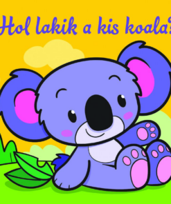 Hol lakik a kis koala? – Állati kalandok – Szivacskönyv