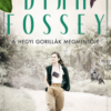 Dian Fossey – A hegyi gorillák megmentője