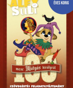 Alex Suli - 100 mese Mátyás Királyról - Szövegértés feladatgyűjtemény - 8-10 éves korig