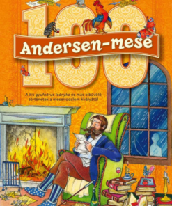 100 Andersen-mese - A kis gyufaárus leányka és más elbűvölő történetek a meseirodalom királyától