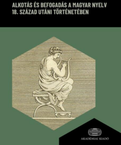 Alkotás és befogadás a magyar nyelv 18. század utáni történetében