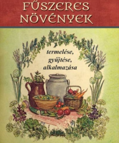 Magyar fűszeres növények termelése, gyűjtése, alkalmazása