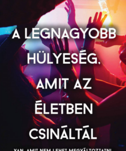 A legnagyobb hülyeség, amit az életben csináltál
