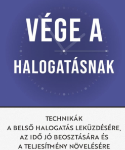 Vége a halogatásnak - Technikák a belső halogatás leküzdésére