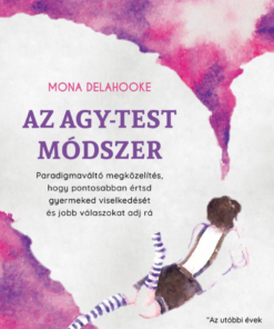 Az agy-test módszer - Paradigmaváltó megközelítés, hogy pontosabban értsd gyermeked viselkedését és jobb válaszokat adj rá