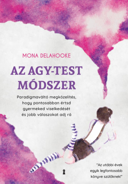 Az agy-test módszer - Paradigmaváltó megközelítés, hogy pontosabban értsd gyermeked viselkedését és jobb válaszokat adj rá