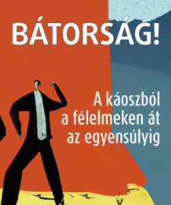 Bátorság! - A káoszból a félelmeken át az egyensúlyig