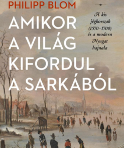 Amikor a világ kifordul a sarkából - A kis jégkorszak (1570-1700) és a modern Nyugat hajnala