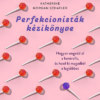 Perfekcionisták kézikönyve - Hogyan engedd el a kontrollt, és hozd ki magadból a legtöbbet