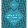 Urbanizáció és környezet - A városfejlődés okai és következményei