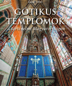 Gótikus templomok a történelmi Magyarországon