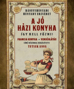 A jó házi konyha - Így kell főzni!