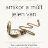 Amikor a múlt jelen van - Transzgenerációs öröklődés, sémák, traumák, kötődési zavarok