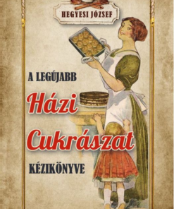A legújabb házi cukrászat kézikönyve