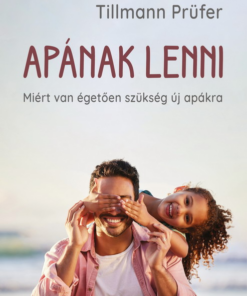 Apának lenni - Miért van égetően szükség új apákra