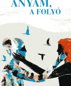 Anyám, a folyó