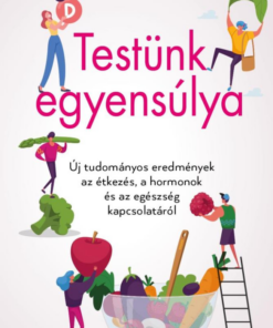 Testünk egyensúlya – Új tudományos eredmények az étkezés, a hormonok és az egészség kapcsolatáról