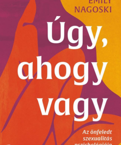 Úgy, ahogy vagy - Az önfeledt szexualitás pszichológiája