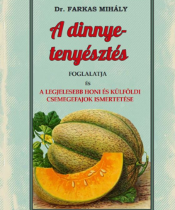 A dinnye-tenyésztés foglalatja és a legjelesebb honi és külföldi csemegefajok ismertetése
