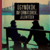 Ügynökök, informátorok, jelentések