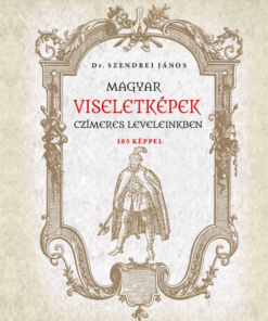 Magyar viseletképek czímeres leveleinkben