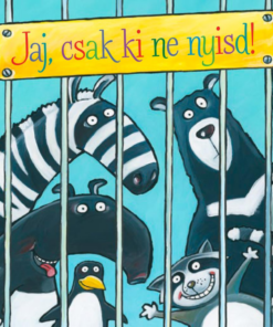 Jaj, csak ki ne nyisd!