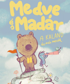 Medve és Madár - A kaland és más mesék