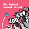 Két bolond százat csinál