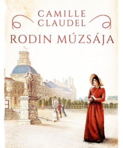 Camille Claudel – Rodin múzsája
