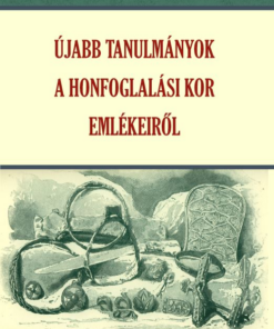 Újabb tanulmányok a honfoglalási kor emlékeiről
