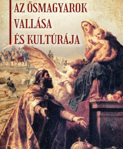 Az ősmagyarok vallása és kultúrája