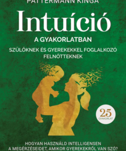 Intuíció a gyakorlatban szülőknek és gyerekekkel foglalkozó felnőtteknek