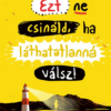 Ezt ne csináld, ha láthatatlanná válsz!