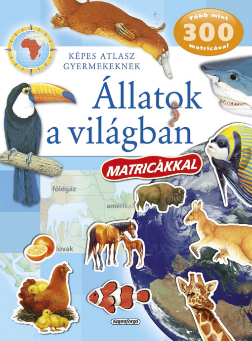 Képes atlasz gyermekeknek - Állatok a világban matricákkal