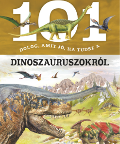 101 dolog, amit jó, ha tudsz a dinoszauruszokról