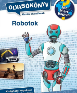 Mit? Miért? Hogyan? Olvasókönyv Robotok
